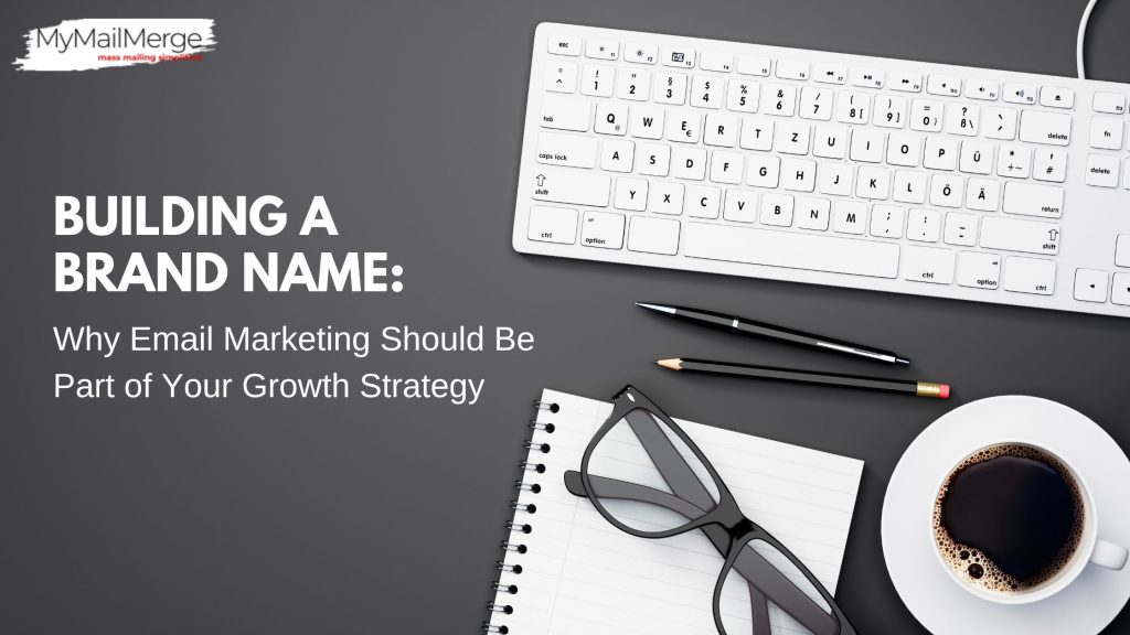 Building a Brand Name: Why Email Marketing Should Be Part of Your Growth Strategy